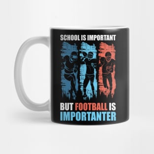 School is Important but Football is importanter Mug